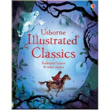 Usborne Illustrated Classics. Robinson Crusoe and Other Stories