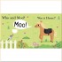 Little Tiger Press A Lift-the-Flap Touch and Feel Book: Who Said Moo?