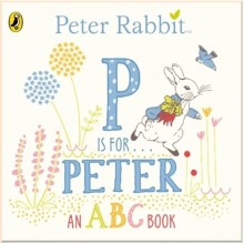 Peter Rabbit: P is for Peter — An ABC Book