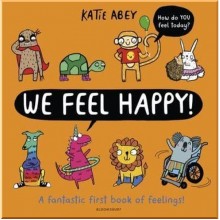 Bloomsbury Children's We Feel Happy: A Fantastic First Book of Feelings