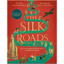 Bloomsbury The Silk Roads: The Extraordinary History That Created Your World (Illustrated Edition)