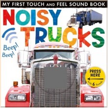 Little Tiger Press My First Touch and Feel Sound Book: Noisy Trucks