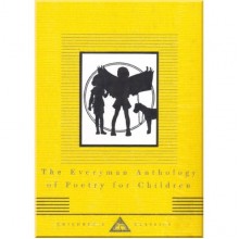 Everyman Everyman's Library Children's Classics, The Everyman Anthology of Poetry for Children