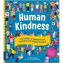 What on Earth Books Human Kindness: True Stories of Compassion and Generosity that Changed the World