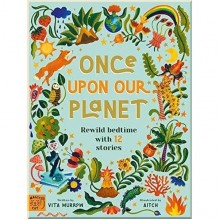 Magic Cat Publishing Once Upon Our Planet: Rewild Bedtime with 12 Stories