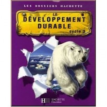 Hachette Education Les Dossiers Hachette. Découverte du monde Cycle 3: Le Développement durable Livre de l'élève