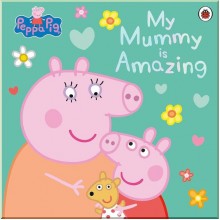 Peppa Pig: My Mummy is Amazing Penguin Random House UK