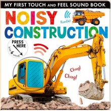 My First Touch and Feel Sound Book: Noisy Construction Little Tiger Press Group