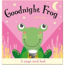Goodnight Frog (A Magic Torch Book) Imagine That Publishing