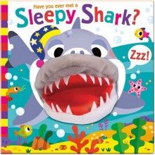 Have You Ever Met a Sleepy Shark? (Hand Puppet Pals) Imagine That Publishing