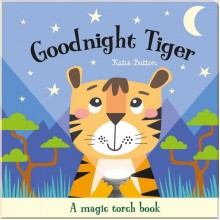 Goodnight Tiger (A Magic Torch Book) Imagine That Publishing