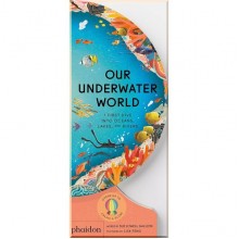 Our Underwater World: A First Dive into Oceans, Lakes, and Rivers Phaidon