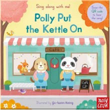 Sing Along with Me! Polly Put the Kettle On Nosy Crow