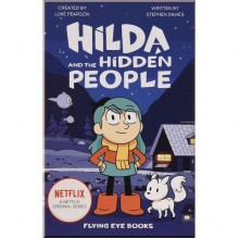 Hilda and the Hidden People (Book 1) (Hilda Netflix Original Series Tie-In Fiction) Flying Eye Books