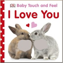 DK Baby Touch and Feel I Love You