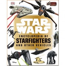 DK Star Wars™ Encyclopedia of Starfighters and Other Vehicles