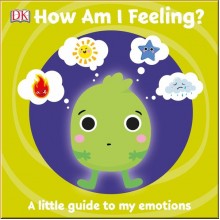 DK First Emotions: How Am I Feeling?