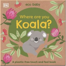 DK Eco Baby: Where Are You Koala?