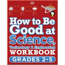 DK How to be Good at Science, Technology and Engineering Workbook 1