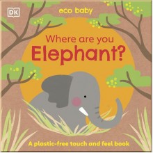 DK Eco Baby: Where Are You Elephant?