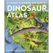 DK What's Where on Earth? Dinosaur Atlas
