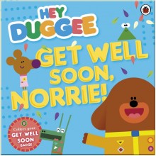 BBC Children's Books Hey Duggee: Get Well Soon, Norrie!