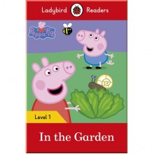 Ladybird Peppa Pig: In the Garden– Ladybird Readers Level 1