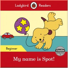 Ladybird My name is Spot! - Ladybird Readers Beginner Level