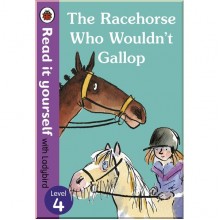 Ladybird The Racehorse Who Wouldn’t Gallop: Read it Yourself with Ladybird Level 4
