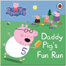 Ladybird Peppa Pig: Daddy Pig's Fun Run: My First Storybook