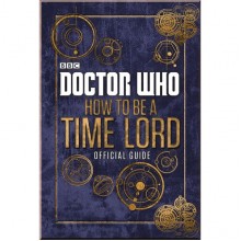 BBC Children's Books Doctor Who: How to be a Time Lord - The Official Guide