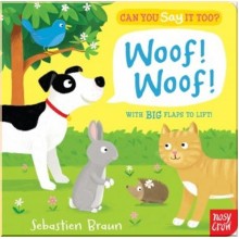 Nosy Crow Can You Say It Too? Woof! Woof!