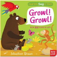 Nosy Crow Can You Say It Too? Growl! Growl!