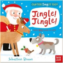 Nosy Crow Can You Say It Too? Jingle! Jingle!