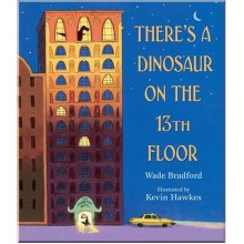 Walker Books There's a Dinosaur on the 13th Floor