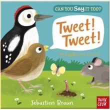 Nosy Crow Can You Say It Too? Tweet! Tweet!