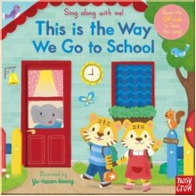 Nosy Crow Sing Along with Me! This is the Way We Go to School