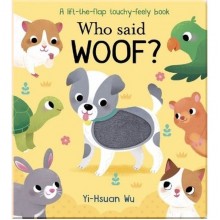 Little Tiger Press A Lift-the-Flap Touch and Feel Book: Who Said Woof?